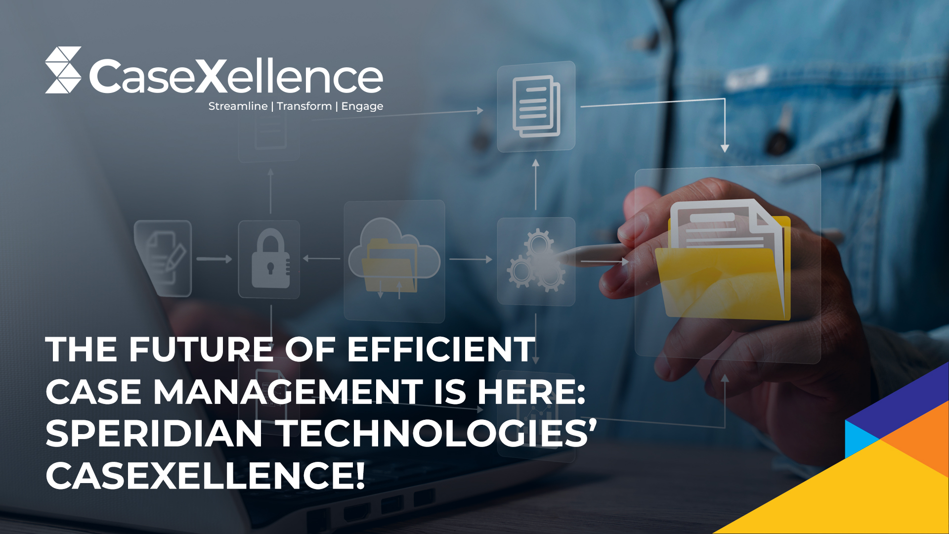 The Future of Efficient Case Management is here: Speridian Technologies’ CaseXellence!